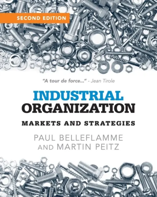 Industrial Organization - Belleflamme, Paul (Universite Catholique de Louvain, Belgium) a Peitz, Martin (Universitat Mannheim, Germany)