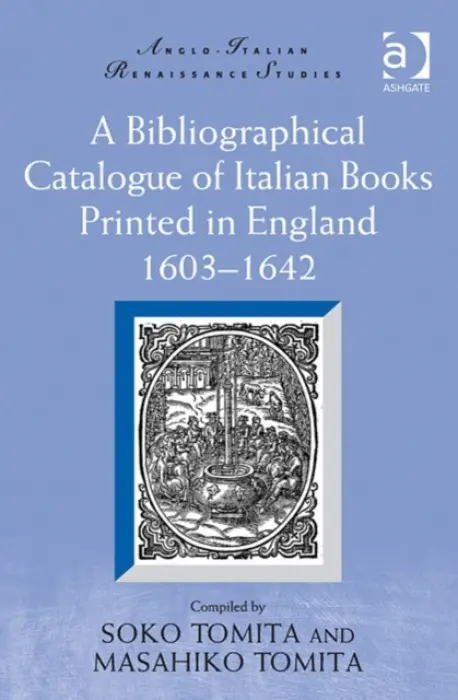 Bibliographical Catalogue of Italian Books Printed in England 1603-1642