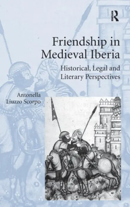 Friendship in Medieval Iberia - Scorpo, Antonella Liuzzo