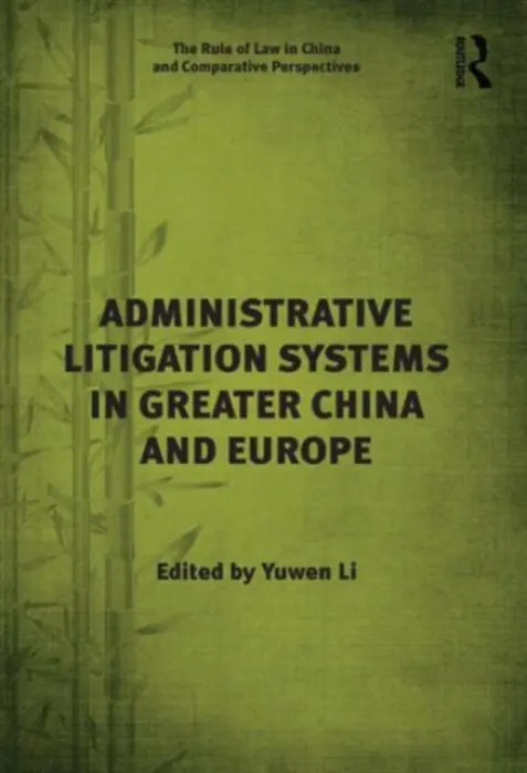 Administrative Litigation Systems in Greater China and Europe - Li, Yuwen