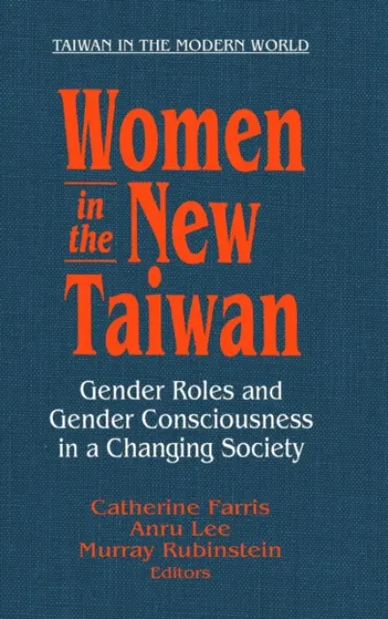 Women in the New Taiwan - Farris, Catherine a Anru, Lee a Rubinstein, Murray A. a An East Gate Book