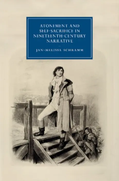 Atonement and Self-Sacrifice in Nineteenth-Century Narrative - Schramm, Jan-Melissa (University of Cambridge)