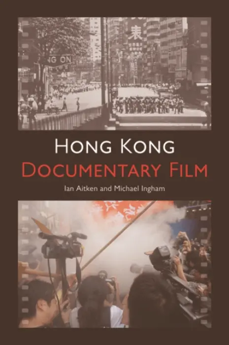 Hong Kong Documentary Film - Aitken, Ian (Professor of Film Studies, Hong Kong Baptist University) a Ingham, Michael