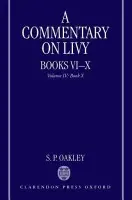 Commentary on Livy, Books VI-X - Oakley, S. P. (Professor of Latin, University of Reading)