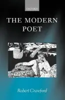 Modern Poet - Crawford, Robert (Professor of Modern Scottish Literature, Professor of Modern Scottish Literature, University of St Andrews)