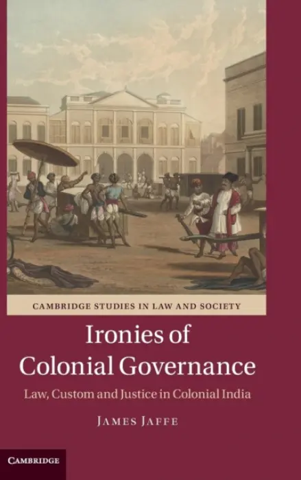 Ironies of Colonial Governance - Jaffe, James (University of Wisconsin, Whitewater)