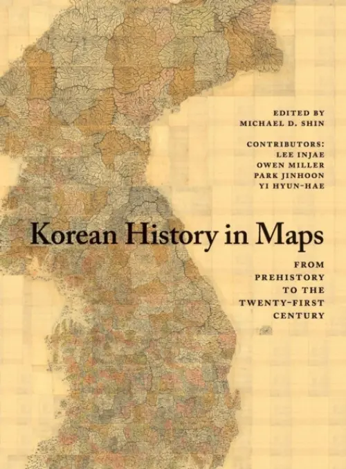 Korean History in Maps - Injae, Lee a Miller, Owen (School of Oriental and African Studies, University of London) a Jinhoon, Park a Hyun-Hae, Yi