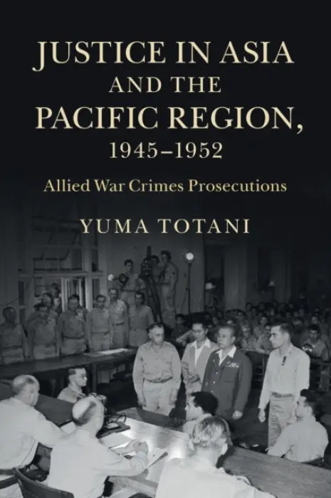 Justice in Asia and the Pacific Region, 1945-1952 - Totani, Yuma (University of Hawaii, Hilo)