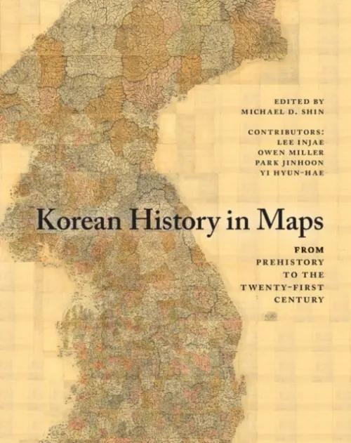 Korean History in Maps - Injae, Lee a Miller, Owen (School of Oriental and African Studies, University of London) a Jinhoon, Park a Hyun-Hae, Yi