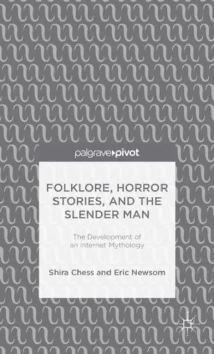 Folklore, Horror Stories, and the Slender Man - Chess, S. a Newsom, E.