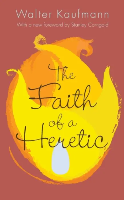 Faith of a Heretic - Kaufmann, Walter A.