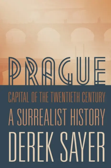 Prague, Capital of the Twentieth Century - Sayer, Derek