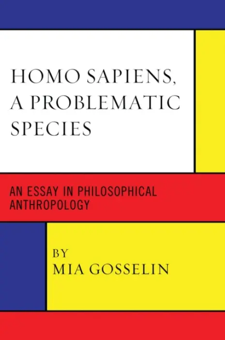 Homo Sapiens, A Problematic Species - Gosselin, Mia