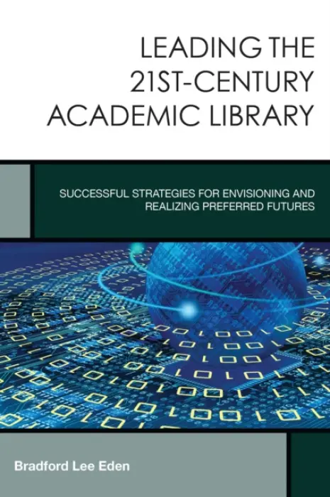 Leading the 21st-Century Academic Library - Eden, Bradford Lee