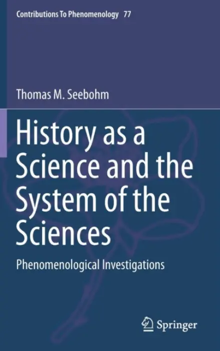 History as a Science and the System of the Sciences - Seebohm, Thomas M.