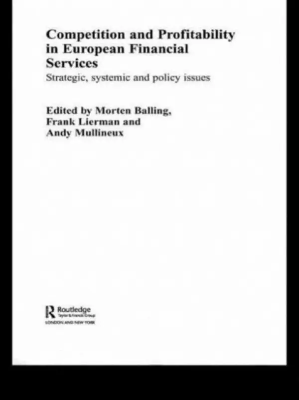 Competition and Profitability in European Financial Services - Balling, Morten (Aarhus School of Business, Denmark) a Lierman, Frank (Dexia Bank, Belgium) a Mullineux, Andy (University of Manchester, UK)