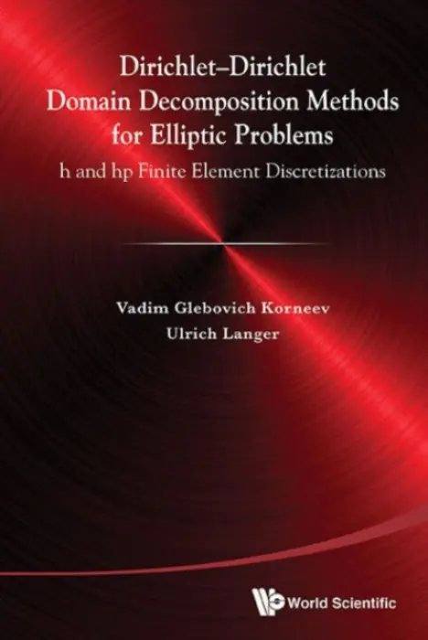 Dirichlet-dirichlet Domain Decomposition Methods For Elliptic Problems: H And Hp Finite Element Discretizations - Korneev, Vadim Glebiovich (St Petersburg State Univ, Russia) a Langer, Ulrich (Johannes Kepler Univ Linz, Austria)