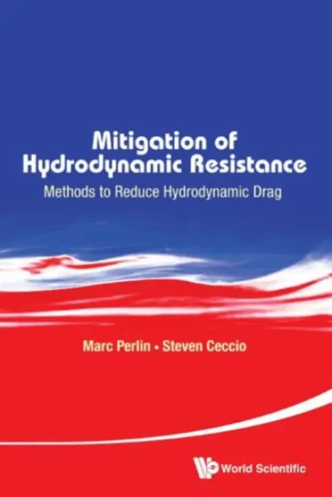 Mitigation Of Hydrodynamic Resistance: Methods To Reduce Hydrodynamic Drag - Perlin, Marc (Univ Of Michigan, Usa) a Ceccio, Steven (Univ Of Michigan, Usa)