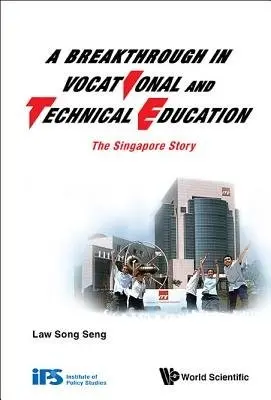 Breakthrough In Vocational And Technical Education, A: The Singapore Story - Law, Song Seng (Inst Of Technical Education, S'pore)