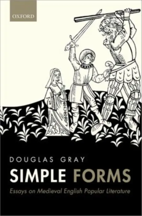 Simple Forms - Gray, Douglas (J. R. R. Tolkien Professor of English Literature and Language Emeritus, J. R. R. Tolkien Professor of English Literature and Language Emeritus, University of Oxford)
