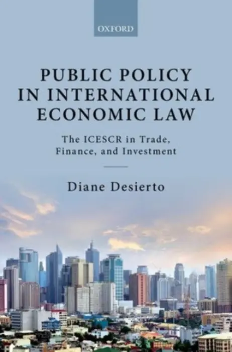 Public Policy in International Economic Law - Desierto, Diane (Assistant Professor of Law and ASEAN Law  a  Integration Center Co-Director, University of Hawaii William S. Richardson School of Law)