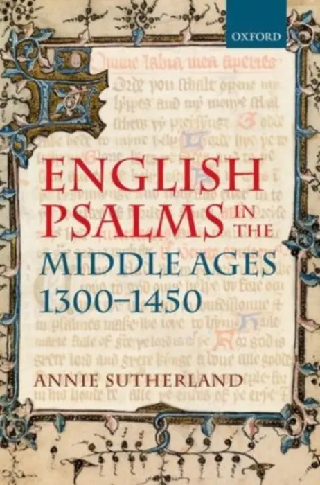 English Psalms in the Middle Ages, 1300-1450 - Sutherland, Annie (University Lecturer in English, University Lecturer in English, Somerville College, University of Oxford)