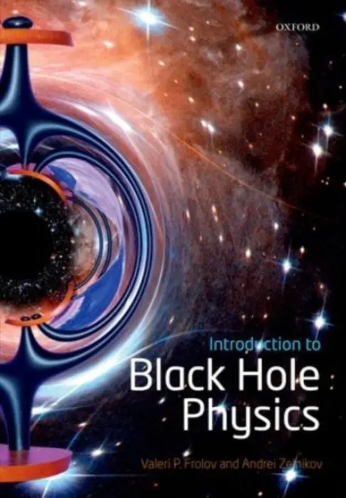 Introduction to Black Hole Physics - Frolov, Valeri P. (Department of Physics, University of Alberta, Edmonton, Canada) a Zelnikov, Andrei (Department of Physics, University of Alberta, Edmonton, Canada)