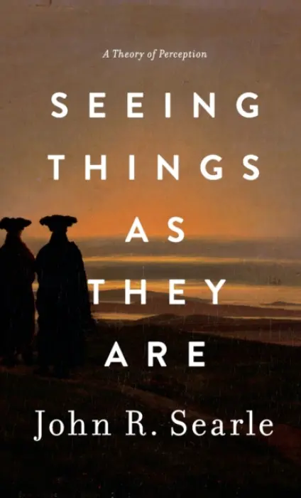 Seeing Things as They Are - Searle, John (Willis S. and Marion Slusser Professor of Philosophy, Willis S. and Marion Slusser Professor of Philosophy, Willis S. and Marion Slusser Professor of Philosophy)