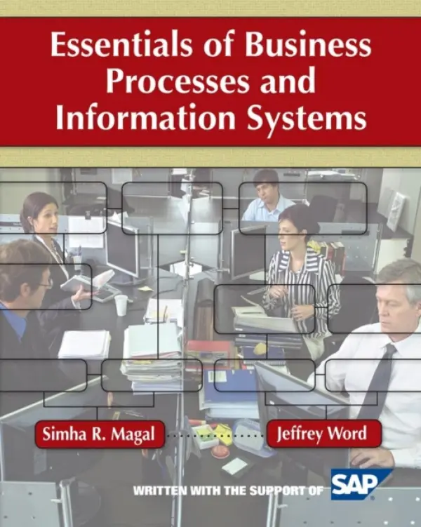 Essentials of Business Processes and Information Systems - Magal, Simha R. (Grand Valley State University) a Word, Jeffrey (SAP)