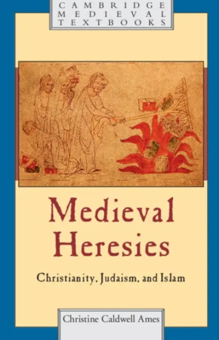 Medieval Heresies - Ames, Christine Caldwell (University of South Carolina)