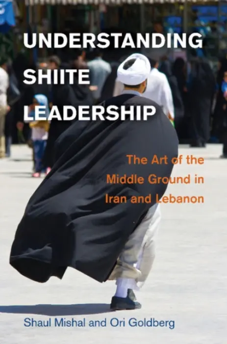 Understanding Shiite Leadership - Mishal, Shaul (Tel-Aviv University) a Goldberg, Ori (Tel-Aviv University)