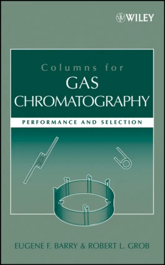 Columns for Gas Chromatography - Barry, Eugene F. (University of Massachusetts, Lowell) a Grob, Robert L. (Villanova University)