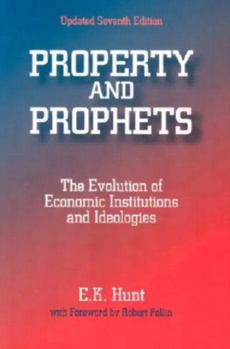 Property and Prophets: The Evolution of Economic Institutions and Ideologies - Hunt, E. K.