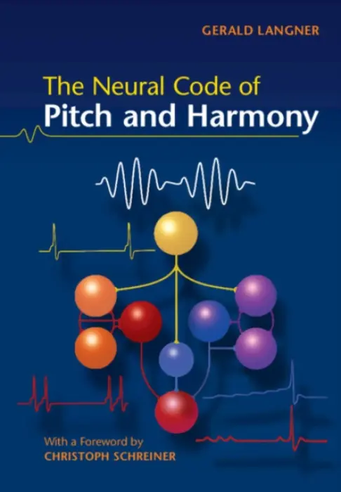 Neural Code of Pitch and Harmony - Langner, Gerald D. (Technische Universitat, Darmstadt, Germany)