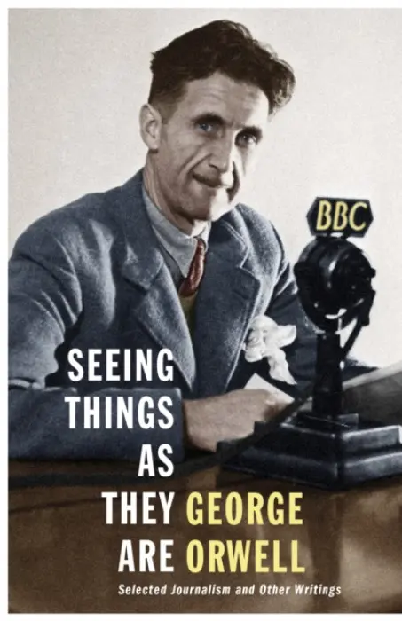 Seeing Things as They Are - Orwell, George