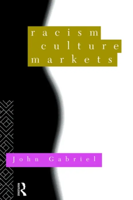 Racism, Culture, Markets - Gabriel, John