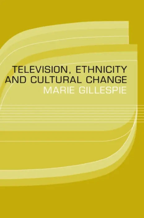 Television, Ethnicity and Cultural Change - Gillespie, Marie
