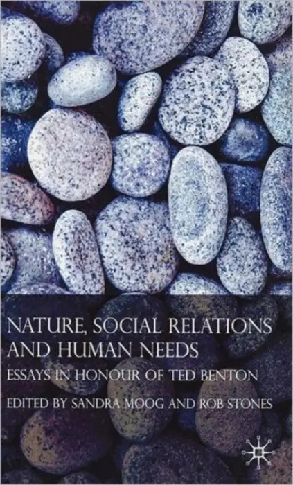 Nature, Social Relations and Human Needs - Stones, Rob a Moog, Sandra
