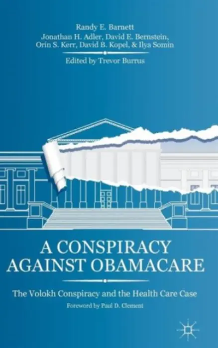Conspiracy Against Obamacare - Barnett, R. a Adler, J. a Bernstein, D. a Kerr, O. a Kopel, D. a Somin, I.