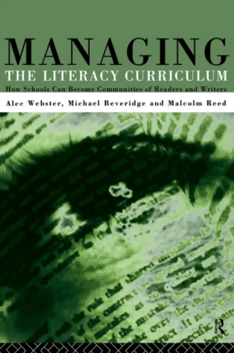 Managing the Literacy Curriculum - Beveridge, Michael a Reed, Malcolm a Webster, Alec