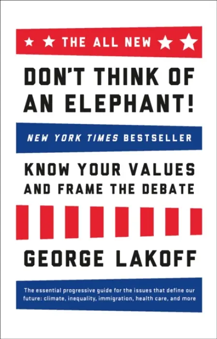 The All New Don't Think of an Elephant! - George Lakoff