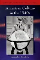 American Culture in the 1940s - Foertsch, Jacqueline (Assistant Professor of English, University of North Texas)