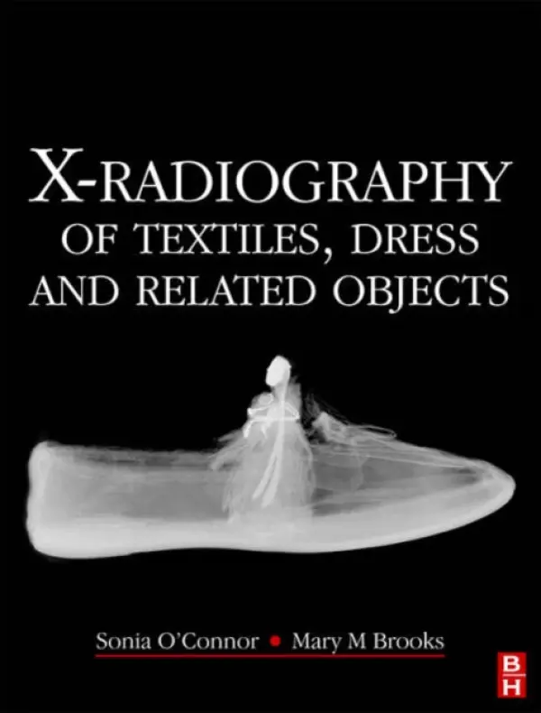 X-Radiography of Textiles, Dress and Related Objects - O'Connor, Sonia a Brooks, Mary