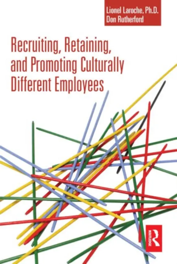 Recruiting, Retaining and Promoting Culturally Different Employees - Laroche, Lionel a Rutherford, Don