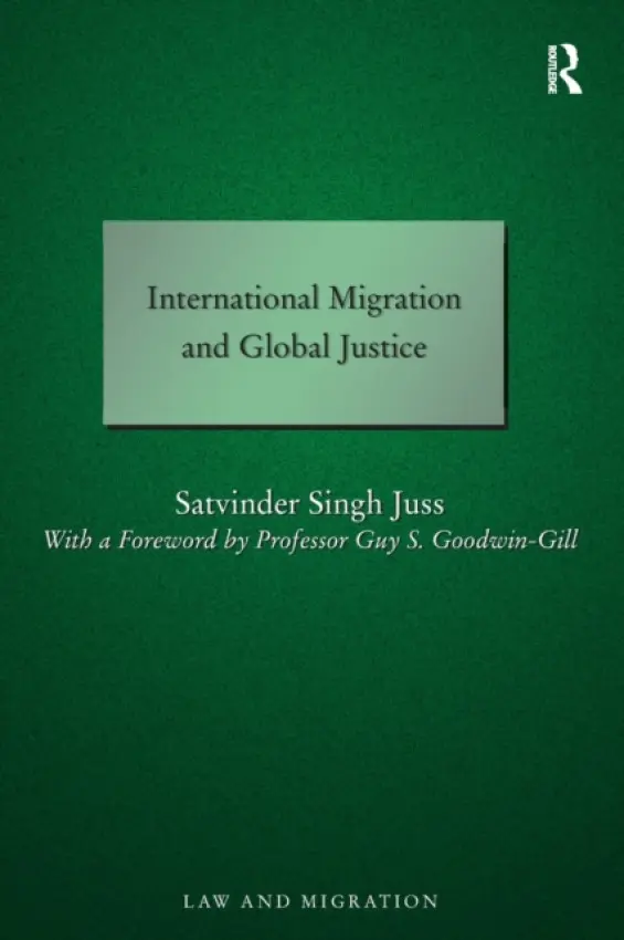 International Migration and Global Justice - Juss, Satvinder