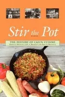 Stir the Pot: The History of Cajun Cuisine - Bienvenu, Marcelle