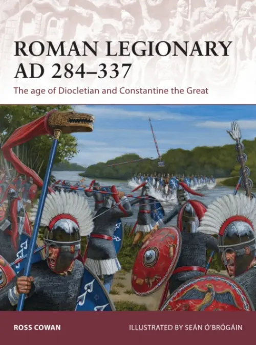 Roman Legionary AD 284-337 - Cowan, Ross