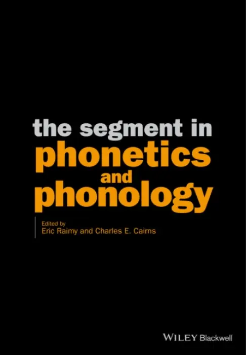 Segment in Phonetics and Phonology - Raimy, Eric (University of Wisconsin, Madison) a Cairns, Charles E. (The City University of New York)