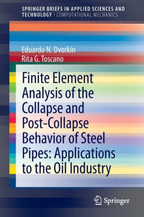 Finite Element Analysis of the Collapse and Post-Collapse Behavior of Steel Pipes: Applications to the Oil Industry - Dvorkin, Eduardo N a Toscano, Rita G.