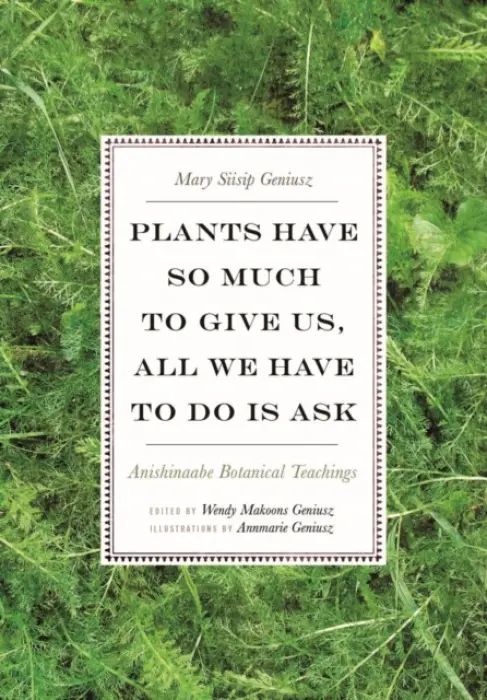 Plants Have So Much to Give Us, All We Have to Do Is Ask - Geniusz, Mary Siisip